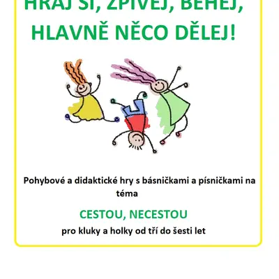 HRAJ SI, ZPÍVEJ, BĚHEJ, HLAVNĚ NĚCO DĚLEJ- CESTOU, NECESTOU