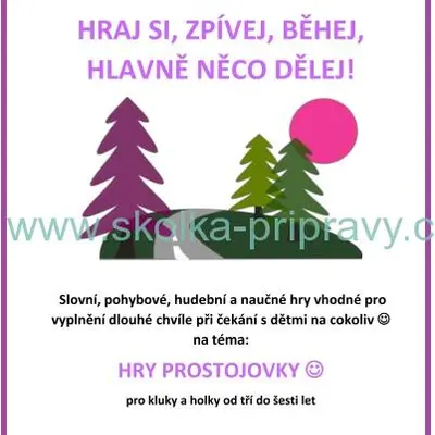 HRAJ SI, ZPÍVEJ, BĚHEJ, HLAVNĚ NĚCO DĚLEJ - HRY PROSTOJOVKY