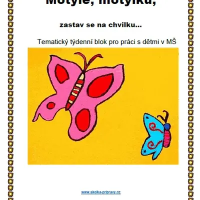 Tématický blok - MOTÝLE, MOTÝLKU, ZASTAV SE NA CHVILKU