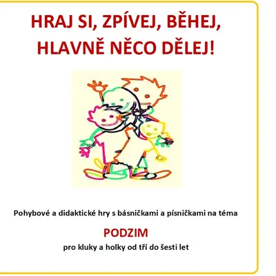 HRAJ SI, ZPÍVEJ, BĚHEJ, HLAVNĚ NĚCO DĚLEJ- PODZIMNÍ aktivity