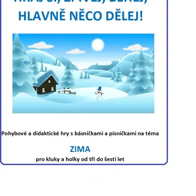 HRAJ SI, ZPÍVEJ, BĚHEJ, HLAVNĚ NĚCO DĚLEJ- ZIMA- různorodé aktivity