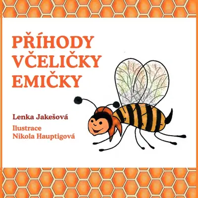 Kniha Příhody včeličky Emičky - Lenka Jakešová, ilustrace Nikola Hauptigová