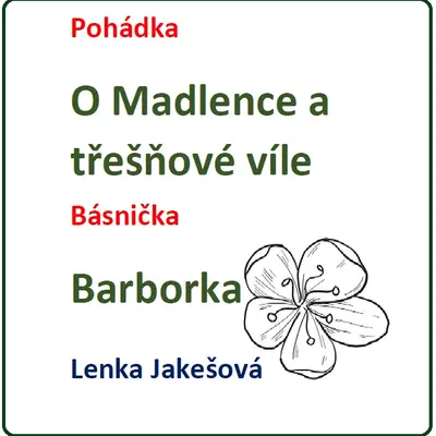 Výukový materiál Pohádka O Madlence a třešňové víle, básnička Barborka