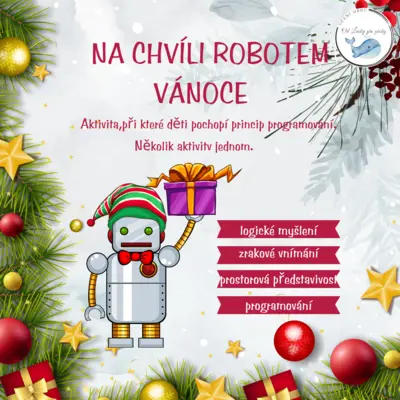 NA CHVÍLI ROBOTEM - VÁNOCE -  Aktivita, při které děti pochopí princip programování. (několik aktivit v jednom)