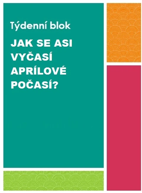 Tématický blok - JAK SE ASI VYČASÍ APRÍLOVÉ POČASÍ?
